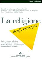 La religione degli europei. Fede, cultura religiosa e modernità in Francia, Germania, Gran Bretagna, Italia, Spagna e Ungheria