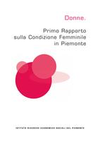 Donne. Primo rapporto sulla condizione femminile in Piemonte