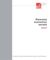 Piemonte economico sociale 2007 : i dati e i commenti sulla regione. Relazione annuale sulla situazione economica, sociale e territoriale del Piemonte nel 2007