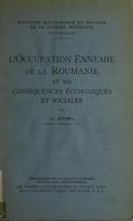 L'occupation ennemie de la Roumanie et ses conséquences économiques et sociales