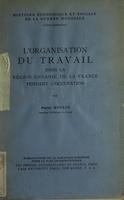 L'organisation du travail dans la région envahie de la France pendant l'occupation : effets économiques de la guerre dans les régions envahies