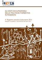 Gli esiti occupazionali delle politiche formative in Piemonte. 4° Rapporto annuale di placement 2014. Indagine su qualifica e specializzati nell'anno 2013
